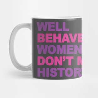 Femenist, well behaved women don't make history Mug